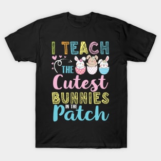 Teacher I Teach The Cutuest Bunnies In The Patch Easter Day T-Shirt